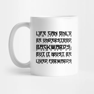 Life Can Only Be Understood Backwards But It Must Be Lived Forwards black Mug